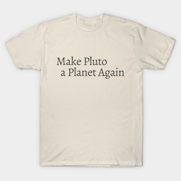 Make Pluto a Planet Again T-Shirt by calebfaires